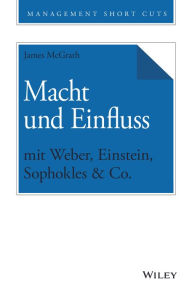Title: Macht und Einfluss mit Weber, Einstein, Sophokles & Co., Author: James McGrath