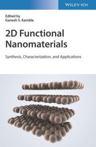 Title: 2D Functional Nanomaterials: Synthesis, Characterization, and Applications, Author: Ganesh S. Kamble