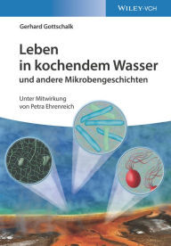 Title: Leben in kochendem Wasser und andere Mikrobengeschichten, Author: Gerhard Gottschalk