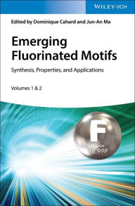 Title: Emerging Fluorinated Motifs: Synthesis, Properties and Applications, Author: Dominique Cahard