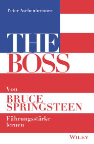 Title: The Boss: Von Bruce Springsteen Führungsstärke lernen, Author: Peter Aschenbrenner