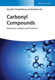 Title: Carbonyl Compounds: Reactants, Catalysts and Products, Author: Feng Shi