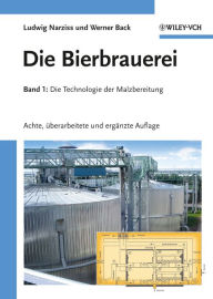 Title: Die Bierbrauerei: Band 1 - Die Technologie der Malzbereitung, Author: Ludwig Narziß
