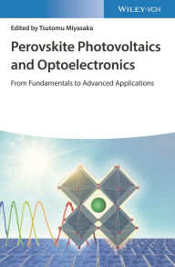 Title: Perovskite Photovoltaics and Optoelectronics: From Fundamentals to Advanced Applications, Author: Tsutomu Miyasaka
