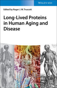 Title: Long-lived Proteins in Human Aging and Disease, Author: Roger J. W. Truscott