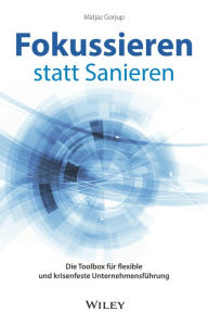 Title: Fokussieren statt Sanieren: Die Toolbox für flexible und krisenfeste Unternehmensführung, Author: Matjaz Gorjup