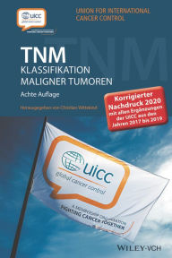 Title: TNM Klassifikation maligner Tumoren: Korrigierter Nachdruck 2020 mit allen Ergänzungen der UICC aus den Jahren 2017 bis 2019, Author: Christian Wittekind