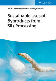 Title: Sustainable Uses of Byproducts from Silk Processing, Author: Narendra Reddy