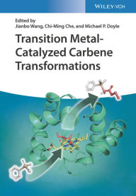 Title: Transition Metal-Catalyzed Carbene Transformations, Author: Jianbo Wang