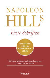 Title: Napoleon Hills Erste Schriften: Weisheiten für ein wahrhaftiges Leben, Author: Jeffrey Gitomer