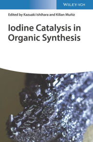 Title: Iodine Catalysis in Organic Synthesis, Author: Kazuaki Ishihara