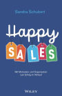 Happy Sales: Mit Motivation und Organisation zum Erfolg im Verkauf