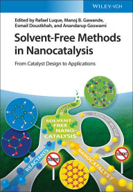 Title: Solvent-Free Methods in Nanocatalysis: From Catalyst Design to Applications, Author: Rafael Luque