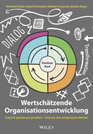 Title: Wertschätzende Organisationsentwicklung: Zukunft gemeinsam gestalten - Tools für den erfolgreichen Wandel, Author: Reinhold Pabst