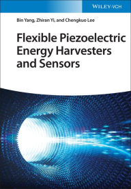 Title: Flexible Piezoelectric Energy Harvesters and Sensors, Author: Bin Yang