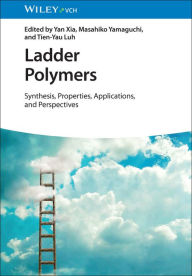 Title: Ladder Polymers: Synthesis, Properties, Applications and Perspectives, Author: Yan Xia