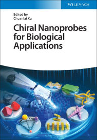 Title: Chiral Nanoprobes for Biological Applications, Author: Chuanlai Xu
