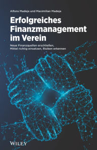 Title: Erfolgreiches Finanzmanagement im Verein: Neue Finanzquellen erschließen, Mittel richtig einsetzen, Risiken erkennen, Author: Alfons Madeja