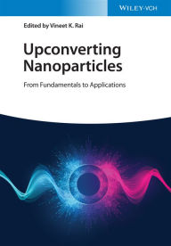 Title: Upconverting Nanoparticles: From Fundamentals to Applications, Author: Vineet K. Rai