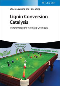 Title: Lignin Conversion Catalysis: Transformation to Aromatic Chemicals, Author: Chaofeng Zhang