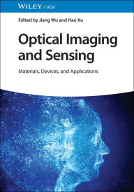 Title: Optical Imaging and Sensing: Materials, Devices, and Applications, Author: Jiang Wu