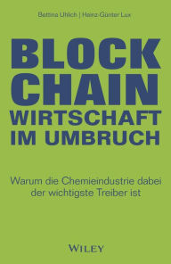 Title: Blockchain - Wirtschaft im Umbruch: Warum die Chemieindustrie dabei der wichtigste Treiber ist, Author: Bettina Uhlich