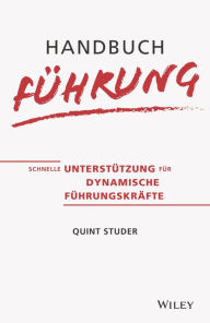 Title: Handbuch Führung: Schnelle Unterstützung für dynamische Führungskräfte, Author: Quint Studer