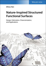 Title: Nature-Inspired Structured Functional Surfaces: Design, Fabrication, Characterization, and Applications, Author: Zhiwu Han