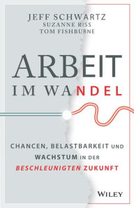 Title: Arbeit im Wandel: Chancen, Belastbarkeit und Wachstum in der beschleunigten Zukunft, Author: Jeff Schwartz