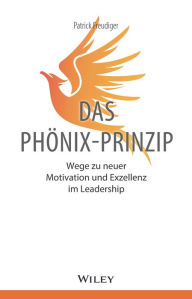 Title: Das Phönix-Prinzip: Wege zu neuer Motivation und Exzellenz im Leadership, Author: Patrick Freudiger