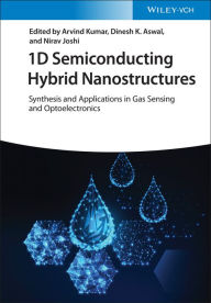 Title: 1D Semiconducting Hybrid Nanostructures: Synthesis and Applications in Gas Sensing and Optoelectronics, Author: Arvind Kumar