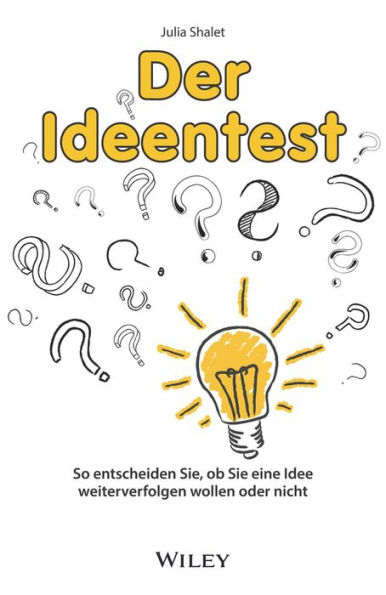 Der Ideentest: So entscheiden Sie, ob Sie eine Idee weiterverfolgen wollen oder nicht