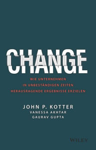 Title: Change: Wie Unternehmen in unbeständigen Zeiten herausragende Ergebnisse erzielen, Author: John P. Kotter