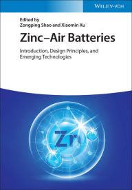 Title: Zinc-Air Batteries: Introduction, Design Principles, and Emerging Technologies, Author: Zongping Shao