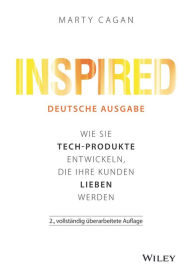 Title: Inspired: Wie Sie Tech-Produkte entwickeln, die Ihre Kunden lieben werden, Author: Marty Cagan