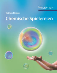 Title: Chemische Spielereien: Kreative Ideen für kleine und große Forscher, Author: Kathrin Degen