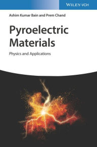 Title: Pyroelectric Materials: Physics and Applications, Author: Ashim Kumar Bain