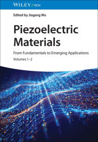 Title: Piezoelectric Materials: From Fundamentals to Emerging Applications, Author: Jiagang Wu