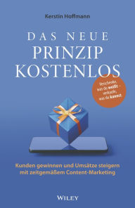 Title: Das neue Prinzip kostenlos: Kunden gewinnen und Umsätze steigern mit zeitgemäßem Content-Marketing, Author: Kerstin Hoffmann