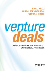 Title: Venture Deals: Seien Sie klüger als Ihr Anwalt und Risikokapitalgeber, Author: Brad Feld