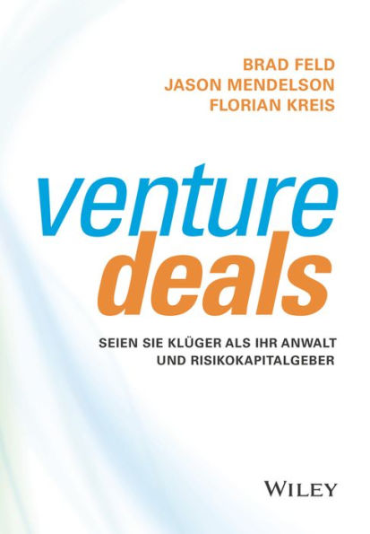 Venture Deals: Seien Sie klüger als Ihr Anwalt und Risikokapitalgeber