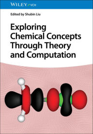 Title: Exploring Chemical Concepts Through Theory and Computation, Author: Shubin Liu