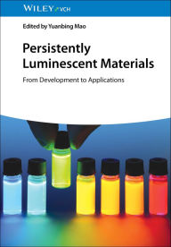 Title: Persistently Luminescent Materials: From Development to Applications, Author: Yuanbing Mao