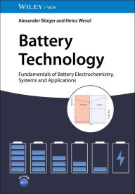 Title: Battery Technology: Fundamentals of Battery Electrochemistry, Systems and Applications, Author: Alexander Börger