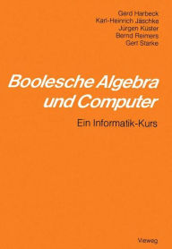 Title: Boolesche Algebra und Computer: Ein Informatik-Kurs, Author: Gerd Harbeck