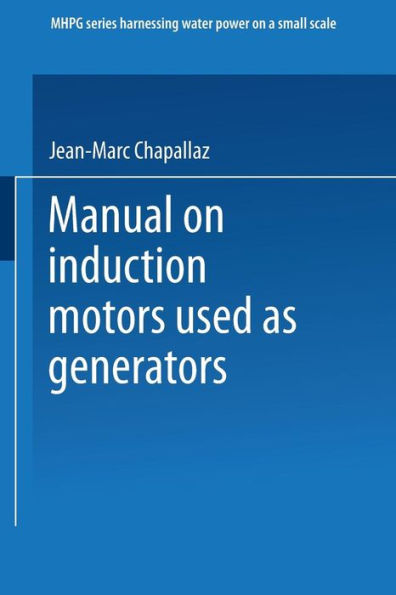 Manual on Induction Motors Used as Generators: A Publication of Deutsches Zentrum für Entwicklungstechnologien - GATE A Division of the Deutsche Gesellschaft für Technische Zusammenarbeit (GTZ) GmbH