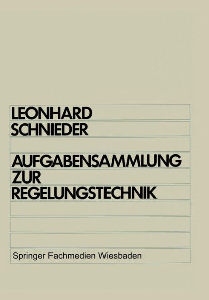 Aufgabensammlung zur Regelungstechnik: Lineare und nichtlineare Regelvorgänge Für Elektrotechniker, Physiker und Maschinenbauer ab 5. Semester