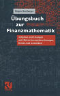 Übungsbuch zur Finanzmathematik: Aufgaben und Lösungen mit Effektivzinssatzberechnungen, Renten und Annuitäten