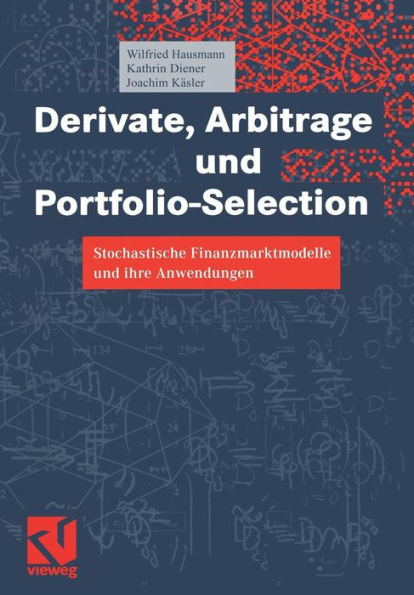 Derivate, Arbitrage und Portfolio-Selection: Stochastische Finanzmarktmodelle und ihre Anwendungen