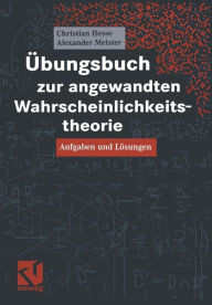 Title: Übungsbuch zur angewandten Wahrscheinlichkeitstheorie: Aufgaben und Lösungen, Author: Christian H. Hesse
